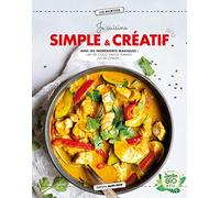 Je cuisine simple & créatif: Avec les ingrédients magiques : lait de coco, sauce tomate, jus de citron...