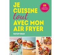 Hayley Dean – Je cuisine tout avec mon air fryer – 100 recettes rapides et délicieuses – Relié
