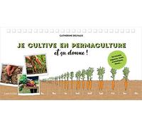 Je cultive en permaculture et ça donne ! Catherine Delvaux (Auteur)