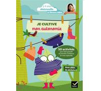 Je cultive mon autonomie 50 activités ludiques et pratiques pour développer l'autonomie de l'enfant - Florence Millot - Hatier - broché - Scolaire / Universitaire