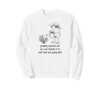Je cultive Mon buisson pour Pouvoir en Faire Don Sweatshirt