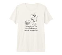 Je cultive Mon buisson pour Pouvoir en Faire Don T-Shirt Haut de Gamme