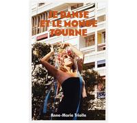 Je danse et le monde tourne - Anne-Marie Triolle - Librinova - broché - Essai