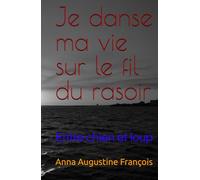 Je danse ma vie sur le fil du rasoir: Entre chien et loup