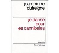 Je danse pour les cannibales Jean-Pierre Dufreigne (Auteur)