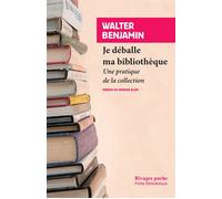 Je déballe ma bibliothèque Une pratique de la collection - Walter Benjamin - Rivages - Poche - Essai