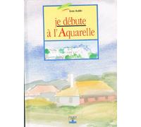 Je Debute A L'Aquarelle. 6eme Edition