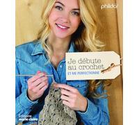 Je débute au crochet: et me perfectionne