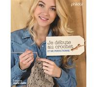 Je débute au crochet Et me perfectionne - Collectif - Marie Claire - broché - Guide