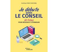 Je débute dans le conseil Dominique Perriot-Mathonna (Auteur)
