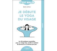 Je débute le yoga du visage Les 34 pratiques essentielles pour un visage lisse, tonifié et éclatant de jeunesse en 5 minutes par jour - Sylvie Lefranc - Leduc S. - Poche - Guide