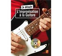 Je débute l'improvisation à la guitare - 1 Livre + 1 Disque (Audios/Vidéos)