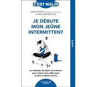 Je débute mon jeûne intermittent La méthode de jeûne intermittent pour mincir sans effet yoyo et être en pleine forme - Alix Lefief-Delcourt - Leduc S. - Poche - Guide