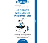 Je débute mon jeûne intermittent: La méthode de jeûne intermittent pour mincir sans effet yoyo et être en pleine forme