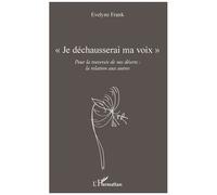 Je Déchausserai Ma Voix - Pour La Traversée De Nos Déserts : La Relation Aux Autres