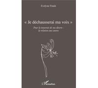 Je déchausserai ma voix Pour la traversée de nos déserts : la relation aux autres - Evelyne Frank - L'harmattan - broché - Guide