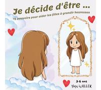 Je décide d'être ...: Aider les petites filles à devenir actrices de leur journée grâce à leurs choix positifs