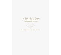 Je décide d'être: Mon journal du quotidien