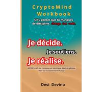 Je décide. Je soutiens. Je réalise.: CryptoMind Workbook : livre hybride (ouvrage, workbook, journal guidé). Méthode par l’écriture pour la ... pas écrire. Du « je veux » au « je réalise ».
