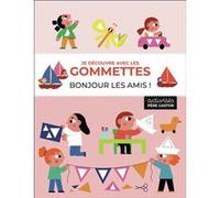 Je découvre avec les gommettes - Bonjour les amis ! Elizabeth Golding (Auteur), Alena Razumova (Auteur), Alena Razumova (Illustration)