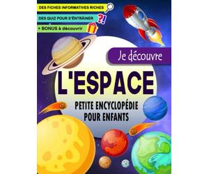 Je découvre l’Espace petite Encyclopédie pour enfants: Un livre d’astronomie pour les enfants de 6 à 12 ans pour tout savoir sur l’espace ( le système ... astéroïdes..etc ) avec des activités et Quiz