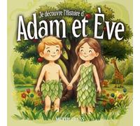 Je découvre l’Histoire d’ Adam et Ève: Livre illustré pour enfant 3 à 6 ans. LA BIBLE ADAPTÉE AUX ENFANTS Facile à lire
