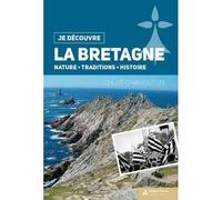 Je découvre la Bretagne Nature, traditions, histoire - Chloé Chamouton - Geste - broché - Guide