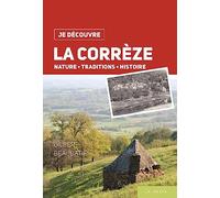 Je découvre la Corrèze - nature traditions histoire