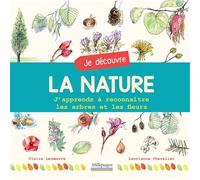Je découvre la nature: J'apprends à reconnaître les arbres et les fleurs