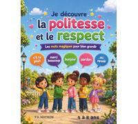 Je découvre la politesse et le respect: Les mots magiques pour bien grandir