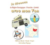 Je découvre la Région Bourgogne - Franche - Comté avec mon Van | 98 Fiches préformatées à remplir: Journal de bord pour noter toutes les informations des étapes de vos vacances