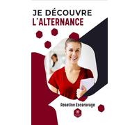 Je découvre l'alternance - Roseline Escaravage - Le Lys Bleu - broché - Essai