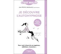 Je découvre l'autohypnose, c’est Malin !: Pour venir à bout de ses angoisses, addictions, insomnies...