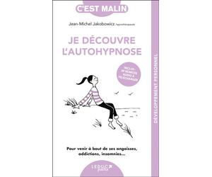Je découvre l'autohypnose, c’est Malin ! Pour venir à bout de ses angoisses, addictions, insomnies... - Jean-Michel Jakobowicz - Leduc S. - Poche - Essai