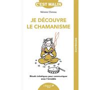 Je découvre le chamanisme Rituels initiatiques pour communiquer avec l’invisible - Melanie Chereau - Leduc S. - broché - Essai
