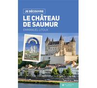 Je decouvre le chateau de saumur (geste) - Emmanuel Litoux - Geste - broché - Guide