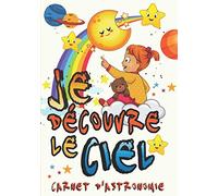Je découvre le Ciel: Carnet d'Astronomie