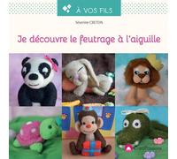 Je découvre le feutrage à l'aiguille