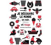Je découvre le monde en noir, blanc et rouge Agnèse Baruzzi (Illustration)