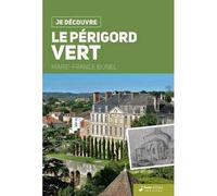 Je découvre Le Périgord Vert Nature, traditions, histoire - Marie-France Bunel - Geste - broché - Guide