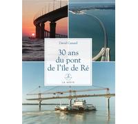 Je découvre le pont de l'île de Ré - 30 ans - David Canard - Geste - broché - Essai