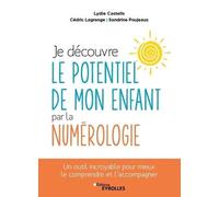 Je découvre le potentiel de mon enfant par la numérologie: Un outil incroyable pour mieux le comprendre et l'accompagner