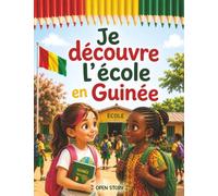 Je découvre l'école en Guinée: Un voyage chaleureux au cœur des classes, des ardoises à la craie, des jeux de récréation sous le soleil et des contes - Avec quiz et coloriages