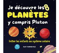 Je Découvre les 8 Planètes y Compris Pluton, Initier les Enfants au Système Solaire: Apprenez les mystères de l'espace avec ce livre coloré sur le système solaire, idéal pour les enfants de 4 à 8 ans.