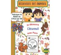 Je découvre les animaux avec Paco - L'écureuil: Activités Nature Sciences, Découverte du l'écureuil, Fabrique ta Roue du Cycle de Vie, Anatomie
