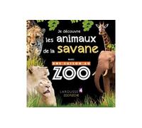 Je découvre les animaux de la savane avec UNE SAISON AU ZOO – Larousse