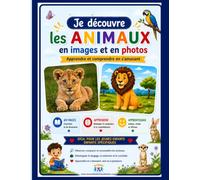 Je découvre les animaux en images et en photos: Un imagier éducatif pour développer le langage et enrichir le vocabulaire de l'enfant