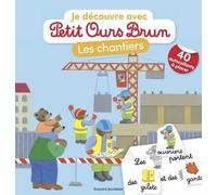 Je Découvre Les Chantiers Avec Petit Ours Brun - Avec 40 Autocollants À Placer