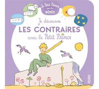 Antoine de Saint-Exupéry – Je découvre les contraires avec Le Petit Prince – Cartonné