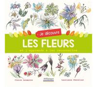 Je découvre les fleurs: Et j'apprends à les reconnaître